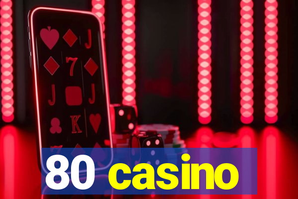 80 casino