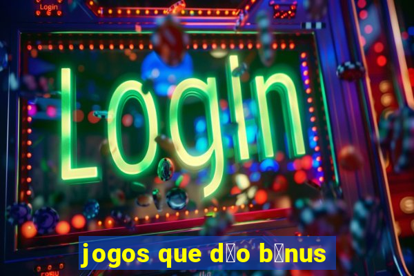 jogos que d茫o b么nus