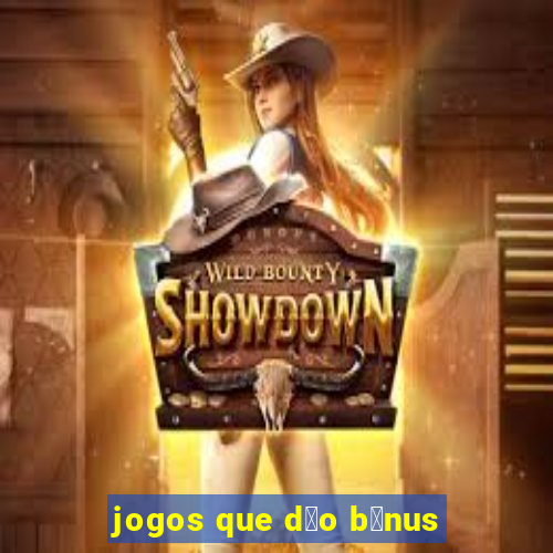 jogos que d茫o b么nus