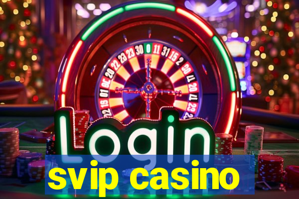 svip casino