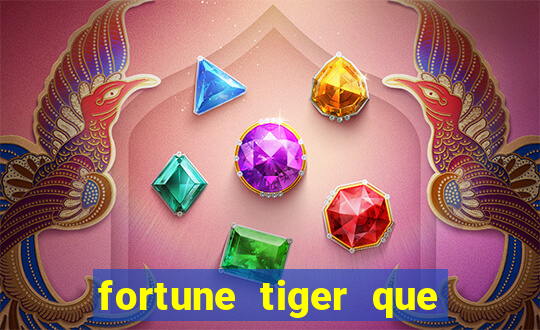 fortune tiger que mais paga