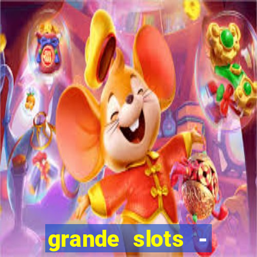 grande slots - jackpot louco