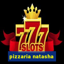 pizzaria natasha