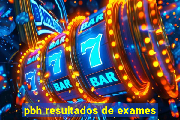 pbh resultados de exames