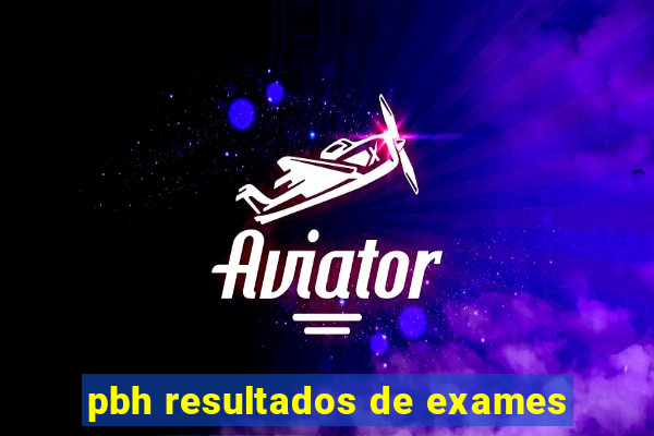 pbh resultados de exames