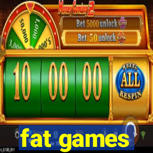 fat games