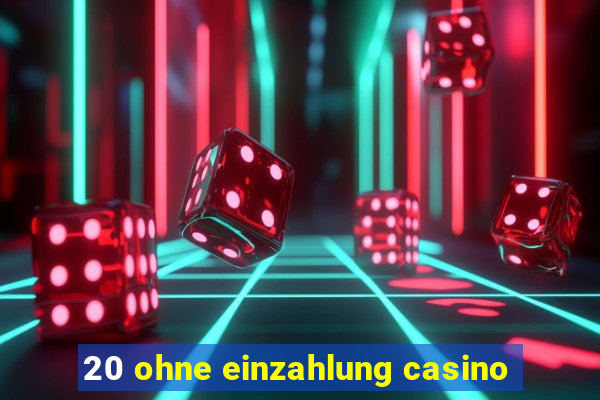 20 ohne einzahlung casino