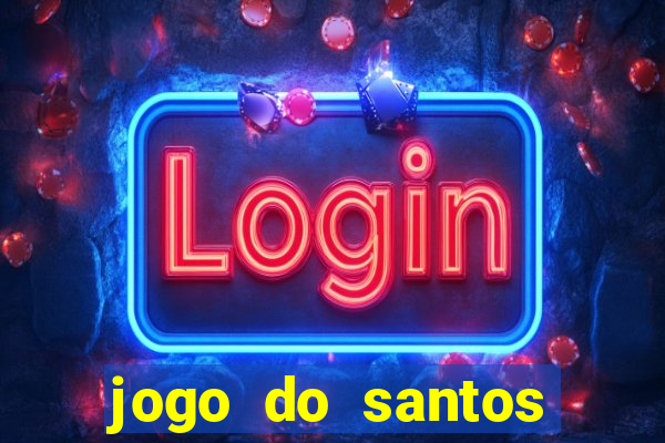 jogo do santos onde assistir