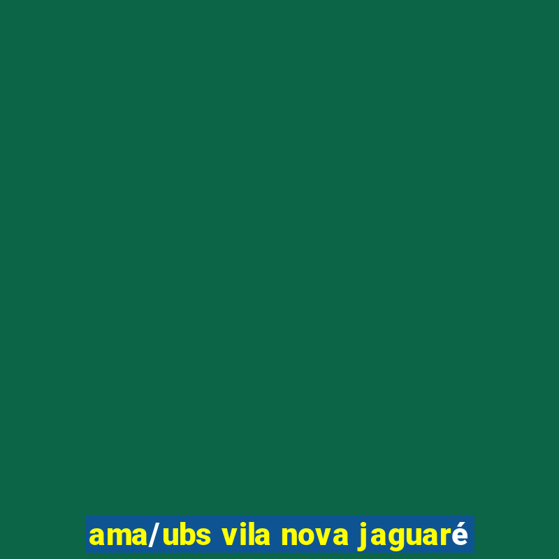 ama/ubs vila nova jaguaré