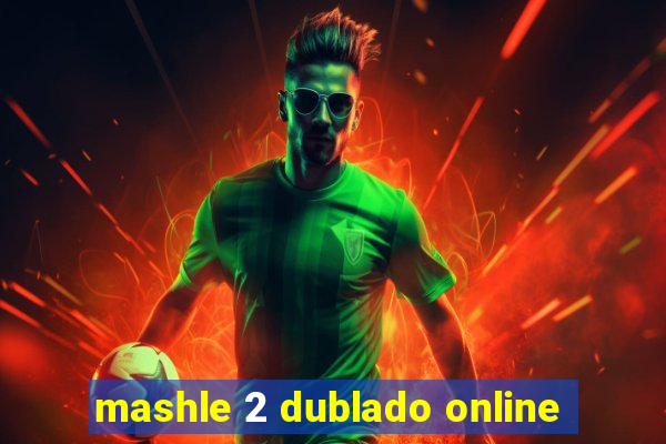 mashle 2 dublado online