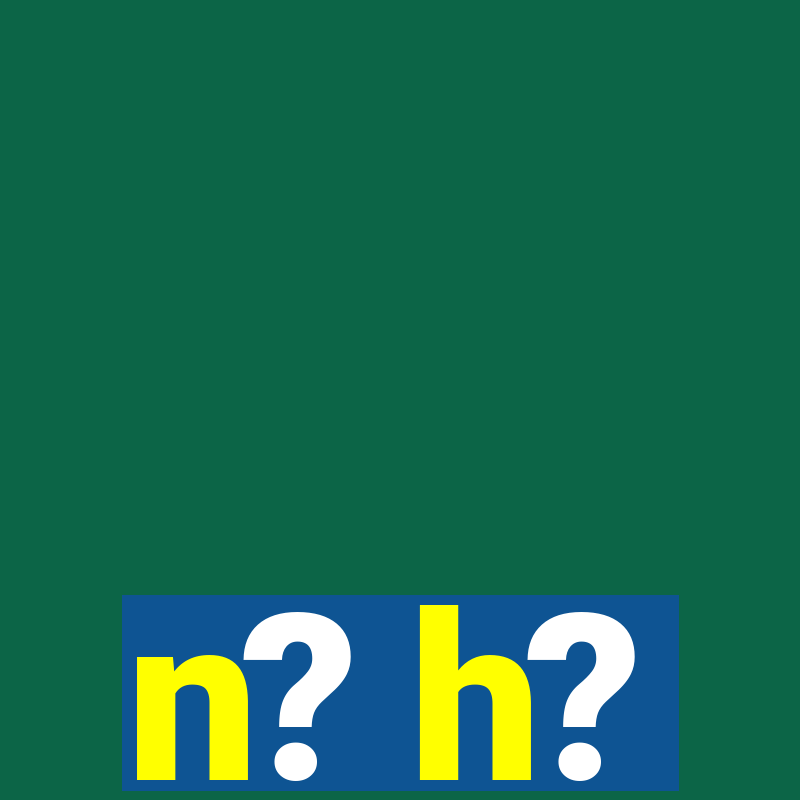 n? h?