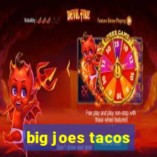 big joes tacos