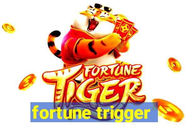 fortune trigger