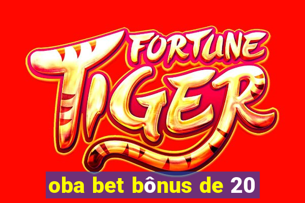 oba bet bônus de 20