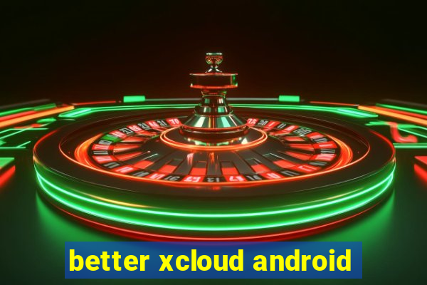 better xcloud android