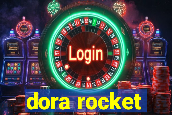 dora rocket