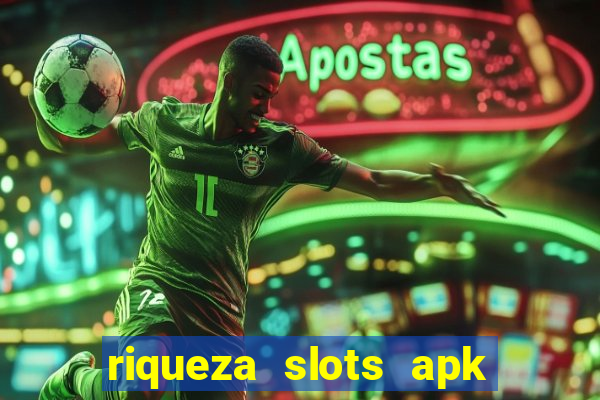 riqueza slots apk dinheiro infinito