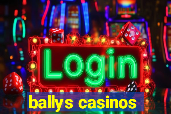 ballys casinos