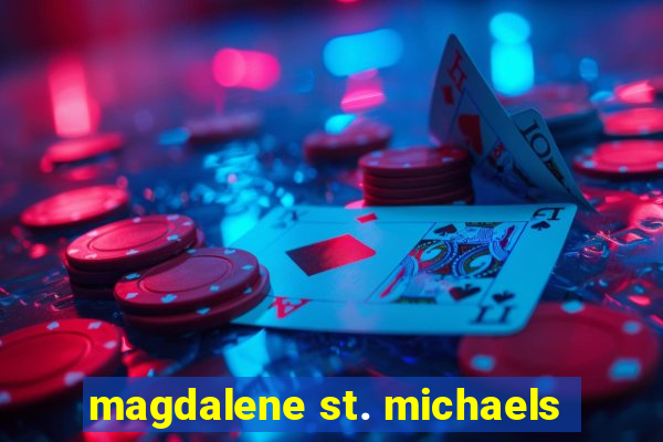 magdalene st. michaels