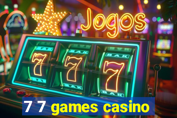 7 7 games casino