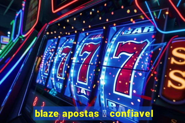 blaze apostas 茅 confiavel