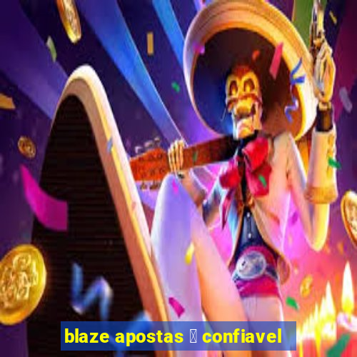 blaze apostas 茅 confiavel