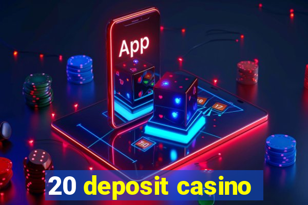 20 deposit casino