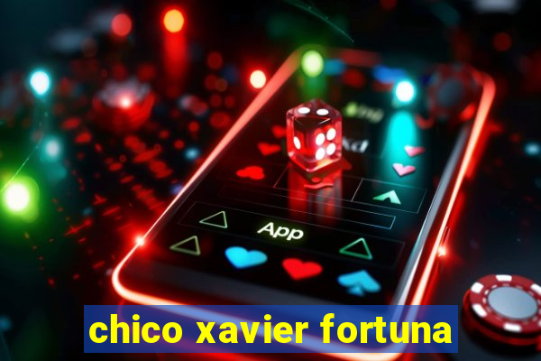 chico xavier fortuna