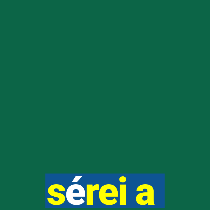 sérei a