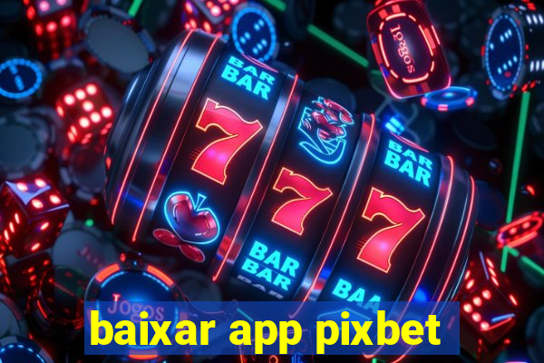 baixar app pixbet