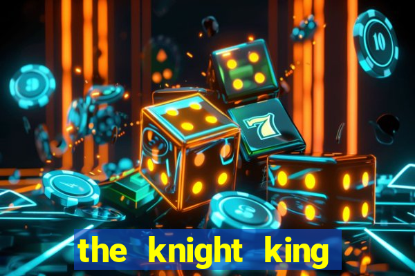 the knight king who returned with a god ler