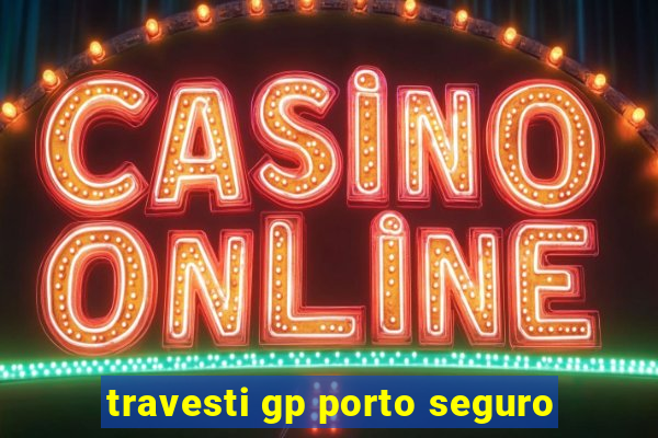 travesti gp porto seguro