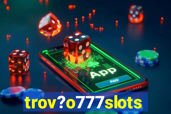 trov?o777slots