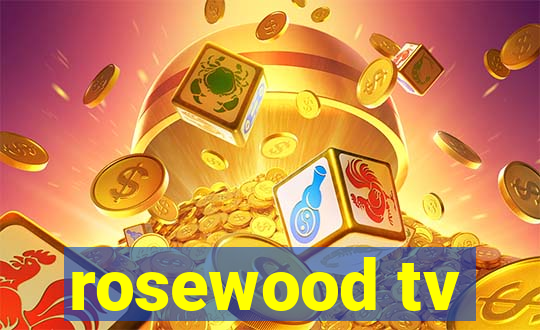 rosewood tv