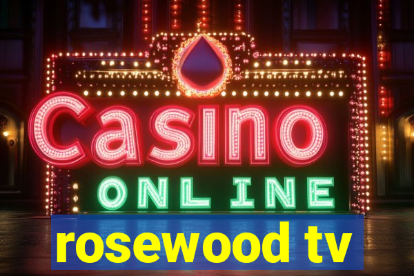 rosewood tv