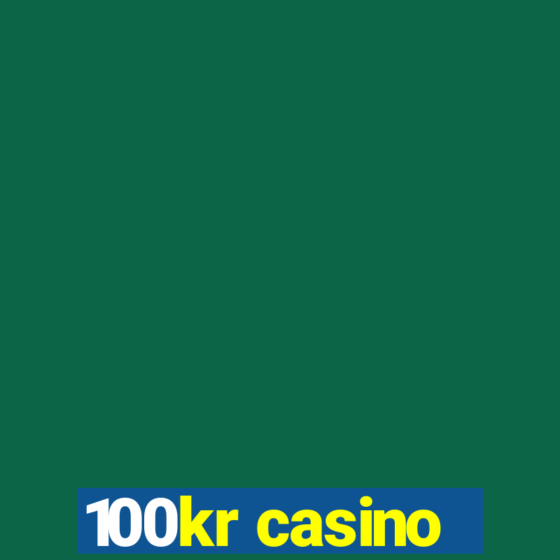 100kr casino