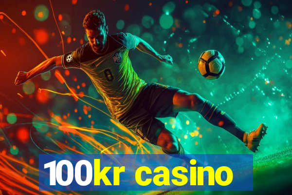 100kr casino