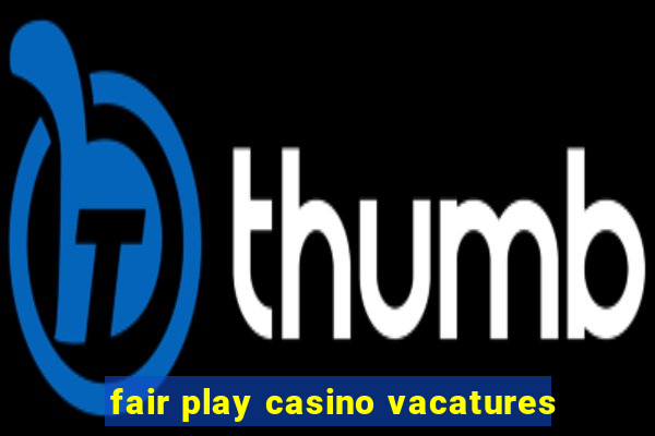 fair play casino vacatures