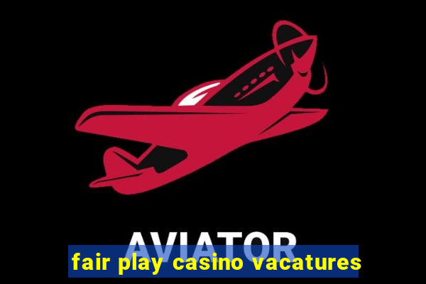 fair play casino vacatures