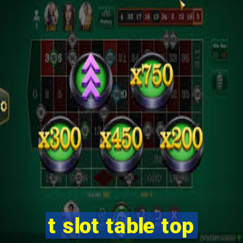 t slot table top