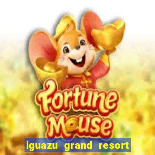 iguazu grand resort and spa casino