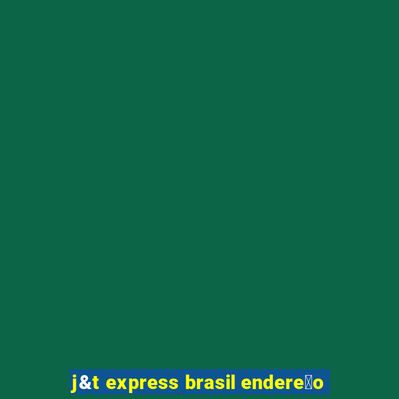 j&t express brasil endere莽o