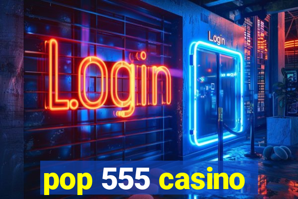 pop 555 casino