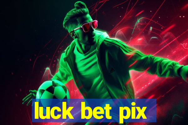 luck bet pix