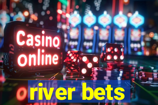 river bets