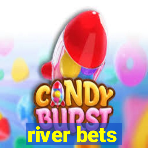 river bets