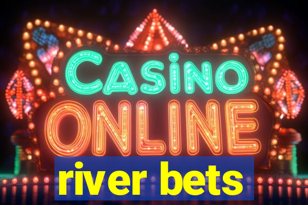 river bets