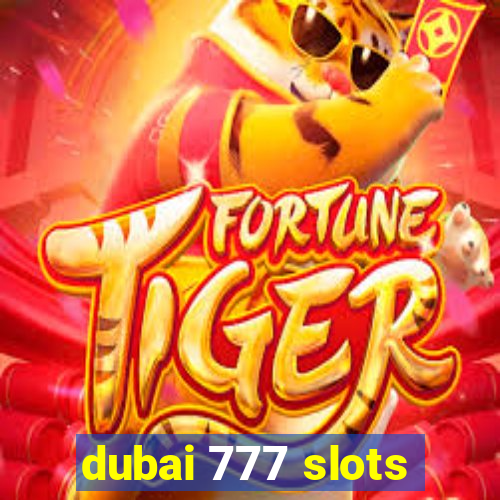 dubai 777 slots