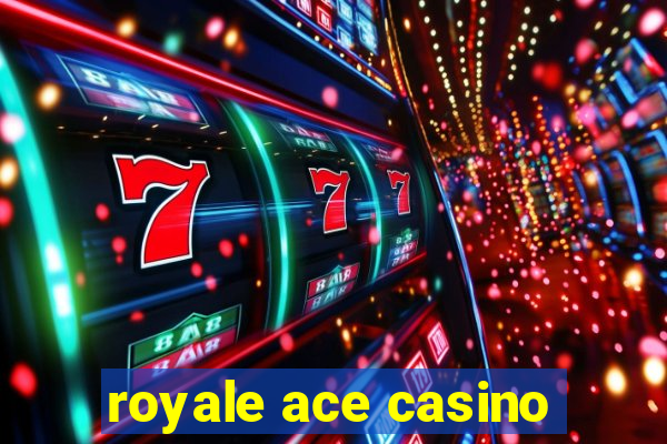 royale ace casino