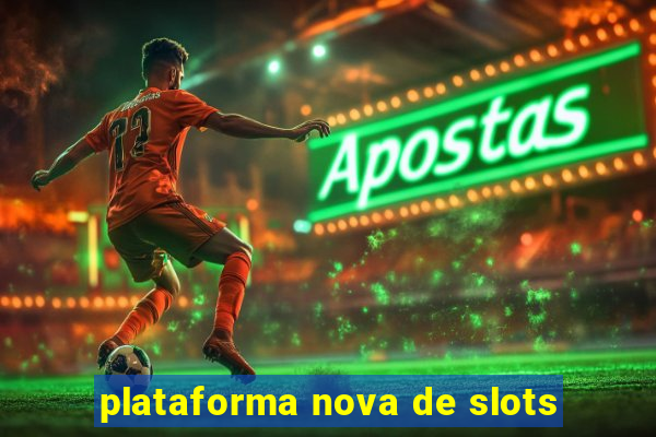 plataforma nova de slots